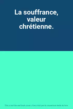 Couverture du produit · La souffrance, valeur chrétienne.