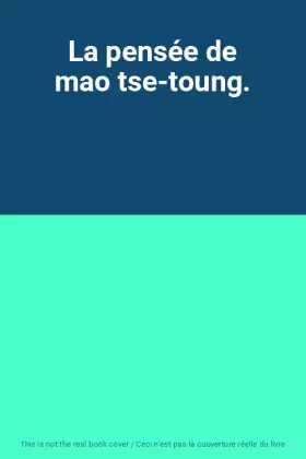 Couverture du produit · La pensée de mao tse-toung.