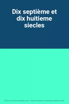 Couverture du produit · Dix septième et dix huitieme siecles