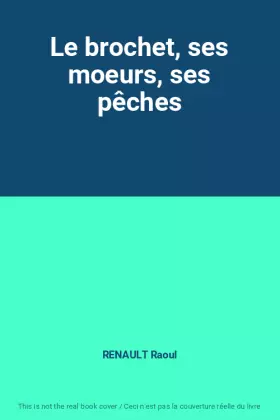 Couverture du produit · Le brochet, ses moeurs, ses pêches