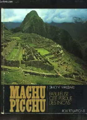 Couverture du produit · Machu Picchu : Fabuleuse cité perdue des Incas