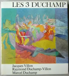 Couverture du produit · Les 3 Duchamp : Jacques Villon, Raymond Duchamp-Villon, Marcel Duchamp