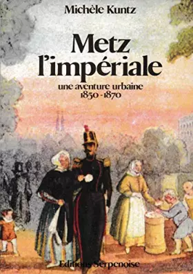 Couverture du produit · Metz l'impériale : Une aventure urbaine, 1850-1870