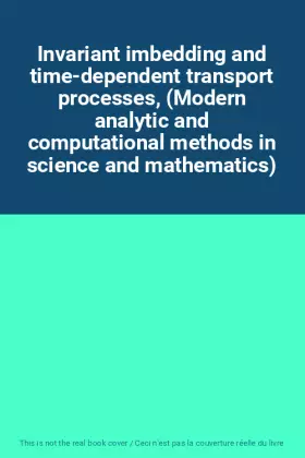 Couverture du produit · Invariant imbedding and time-dependent transport processes, (Modern analytic and computational methods in science and mathematics)