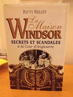 Couverture du produit · La maison Windsor: Secrets et scandales à la cour d'Angleterre