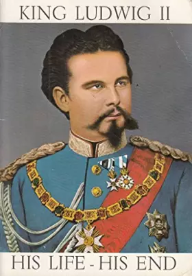 Couverture du produit · King Ludwig II, his life--his end