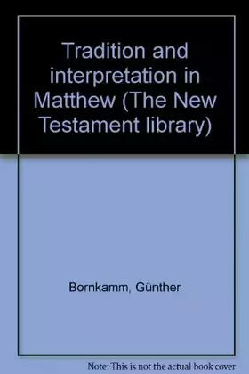 Couverture du produit · Tradition and interpretation in Matthew (The New Testament library)