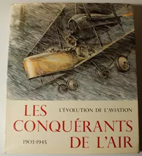 Couverture du produit · Les Conquerants De L'air: L'Evolution De L'Aviation 1903-1945