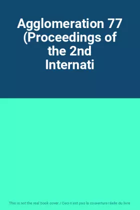 Couverture du produit · Agglomeration 77 (Proceedings of the 2nd Internati