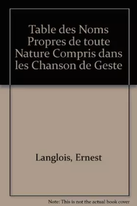 Couverture du produit · Table des Noms Propres de toute Nature Compris dans les Chanson de Geste