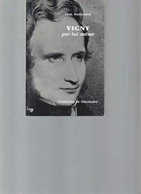 Couverture du produit · Vigny par lui-même / Collection "Ecrivains de toujours -Microcosme" N°69