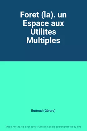 Couverture du produit · Foret (la). un Espace aux Utilites Multiples