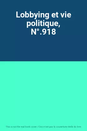 Couverture du produit · Lobbying et vie politique, N°.918