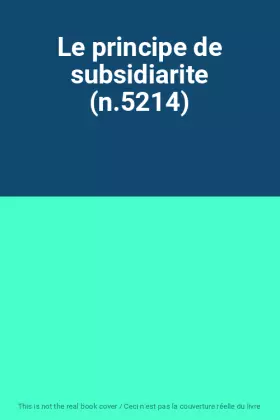 Couverture du produit · Le principe de subsidiarite (n.5214)