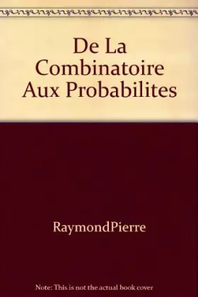 De la combinatoire aux probabilités : La combinatoire de Cardan à Jacques Bernoulli (Algorithme) - Raymond (Pierre)