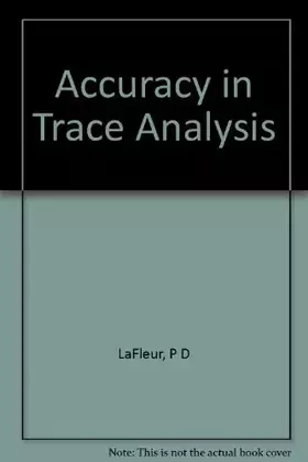 Couverture du produit · Accuracy in Trace Analysis: Sampling, Sample Handling, Analysis, Volume 1. NBS Special Pubication No. 422