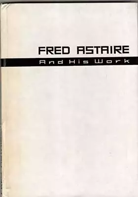 Couverture du produit · Fred Astaire and His Work : Alfons Hackl