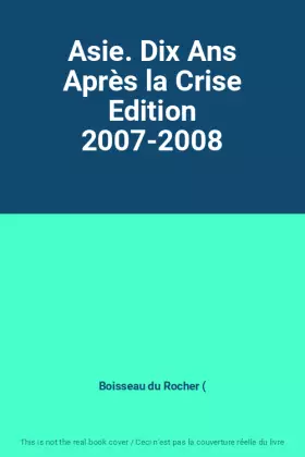 Couverture du produit · Asie. Dix Ans Après la Crise Edition 2007-2008