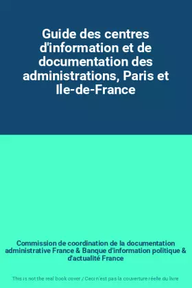 Couverture du produit · Guide des centres d'information et de documentation des administrations, Paris et Ile-de-France