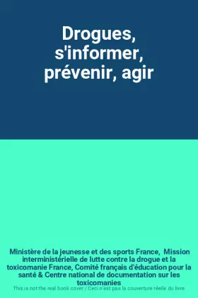 Couverture du produit · Drogues, s'informer, prévenir, agir