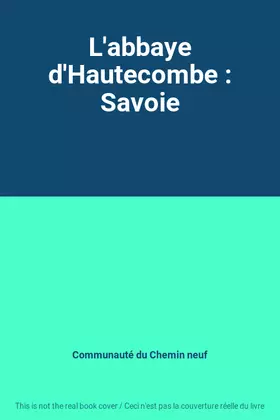 Couverture du produit · L'abbaye d'Hautecombe : Savoie