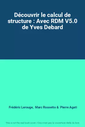 Couverture du produit · Découvrir le calcul de structure : Avec RDM V5.0 de Yves Debard
