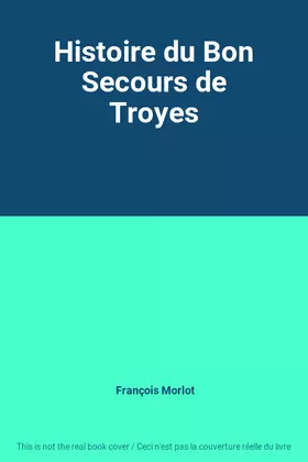 Couverture du produit · Histoire du Bon Secours de Troyes