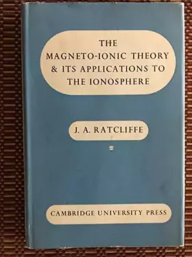 Couverture du produit · The Magneto-Ionic Theory and Its Applications to the Ionosphere