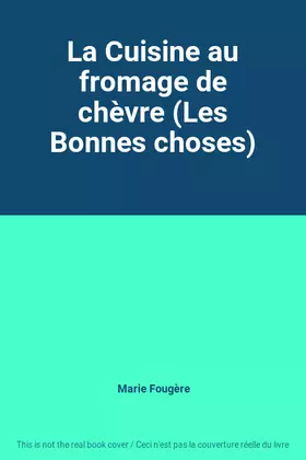 Couverture du produit · La Cuisine au fromage de chèvre (Les Bonnes choses)
