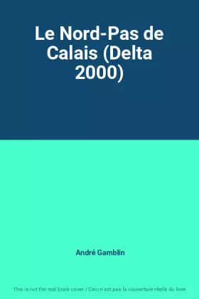 Couverture du produit · Le Nord-Pas de Calais (Delta 2000)