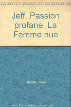 Couverture du produit · Jeff. Passion profane. La Femme nue