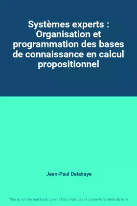 Couverture du produit · Systèmes experts : Organisation et programmation des bases de connaissance en calcul propositionnel