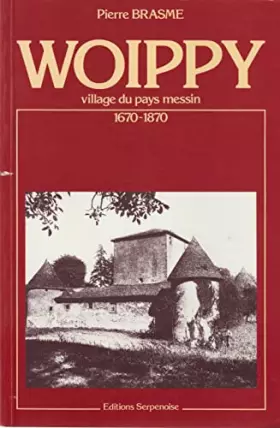 Couverture du produit · Woippy, village du pays messin : 1670-1870
