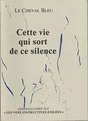Couverture du produit · Cette vie qui sort de ce silence (Les Voix instructives exilées)