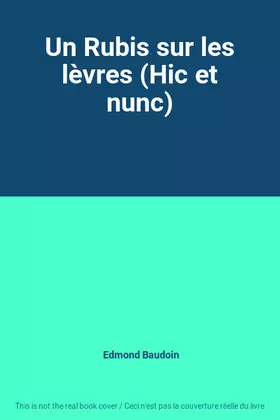 Couverture du produit · Un Rubis sur les lèvres (Hic et nunc)