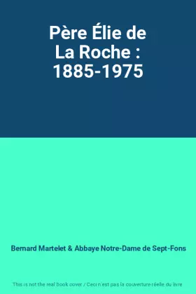 Couverture du produit · Père Élie de La Roche : 1885-1975