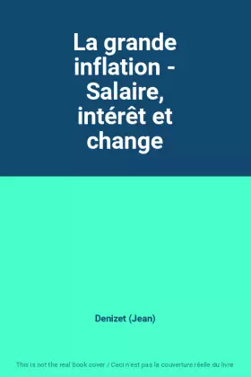 Couverture du produit · La grande inflation - Salaire, intérêt et change