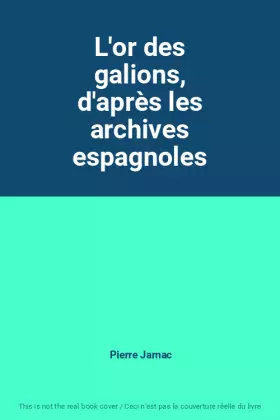 Couverture du produit · L'or des galions, d'après les archives espagnoles