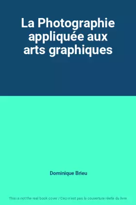 Couverture du produit · La Photographie appliquée aux arts graphiques
