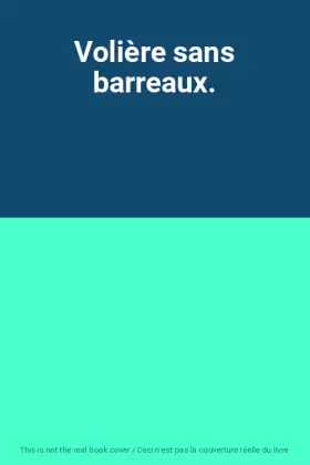 Couverture du produit · Volière sans barreaux.
