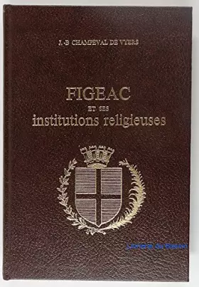 Couverture du produit · Figeac et ses institutions religieuses