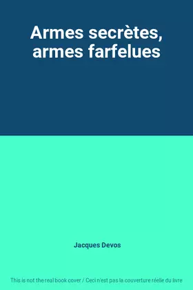 Couverture du produit · Armes secrètes, armes farfelues