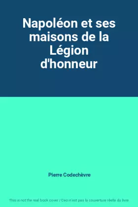 Couverture du produit · Napoléon et ses maisons de la Légion d'honneur