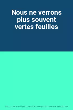 Couverture du produit · Nous ne verrons plus souvent vertes feuilles