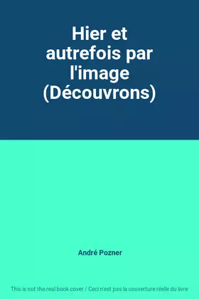 Couverture du produit · Hier et autrefois par l'image (Découvrons)