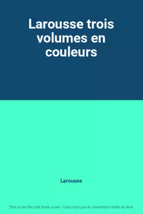 Couverture du produit · Larousse trois volumes en couleurs