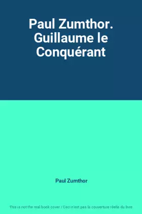 Couverture du produit · Paul Zumthor. Guillaume le Conquérant