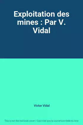 Couverture du produit · Exploitation des mines : Par V. Vidal