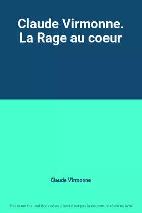 Couverture du produit · Claude Virmonne. La Rage au coeur