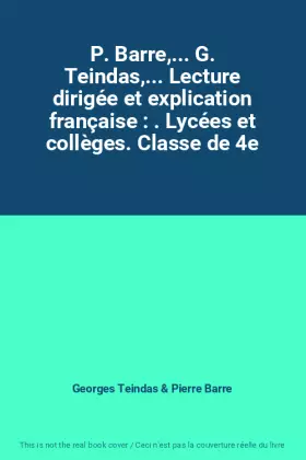 Couverture du produit · P. Barre,... G. Teindas,... Lecture dirigée et explication française : . Lycées et collèges. Classe de 4e